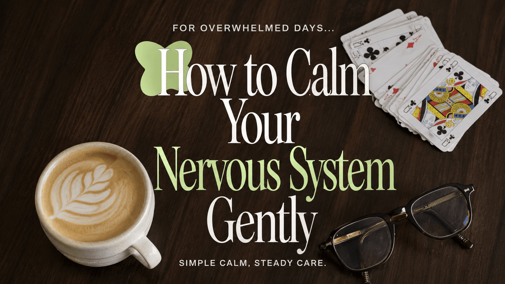 How to Calm Your Nervous System Gently