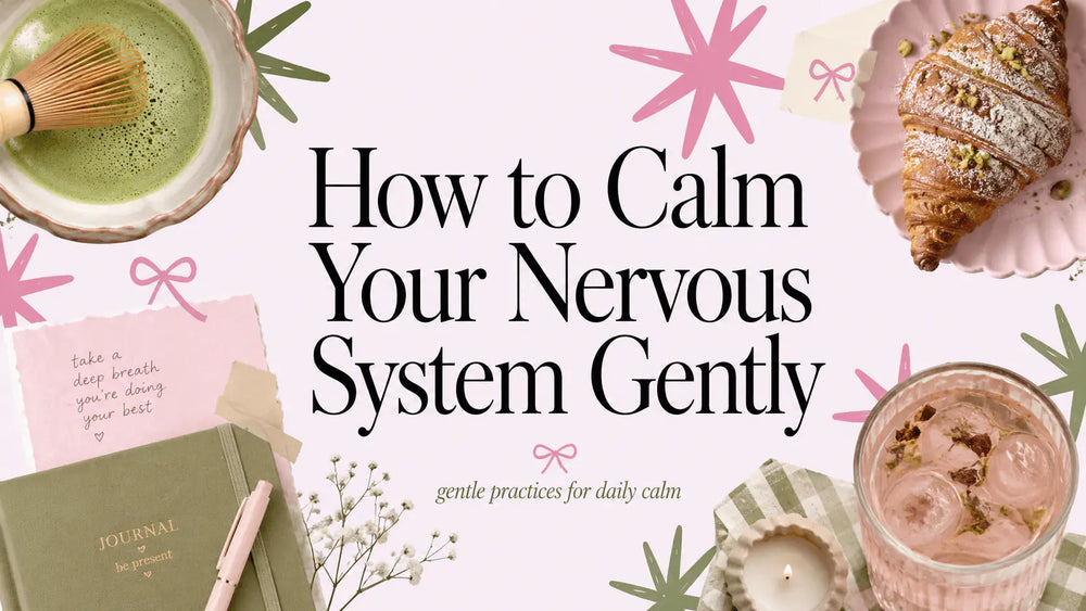 How to Calm Your Nervous System Gently