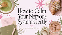 How to Calm Your Nervous System Gently