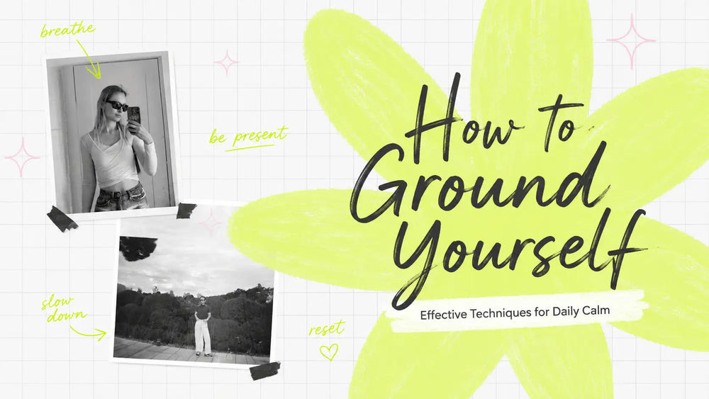 How to Ground Yourself: Effective Techniques for Daily Calm
