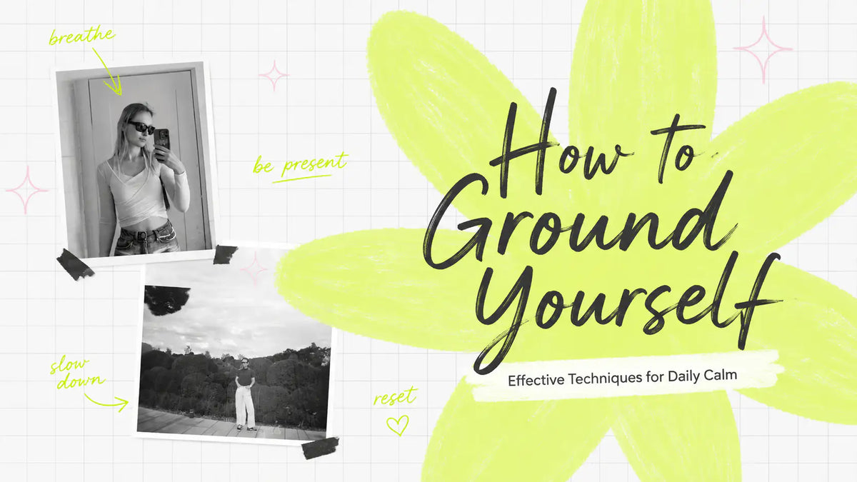 How to Ground Yourself: Effective Techniques for Daily Calm
