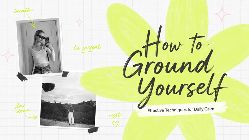 How to Ground Yourself: Effective Techniques for Daily Calm