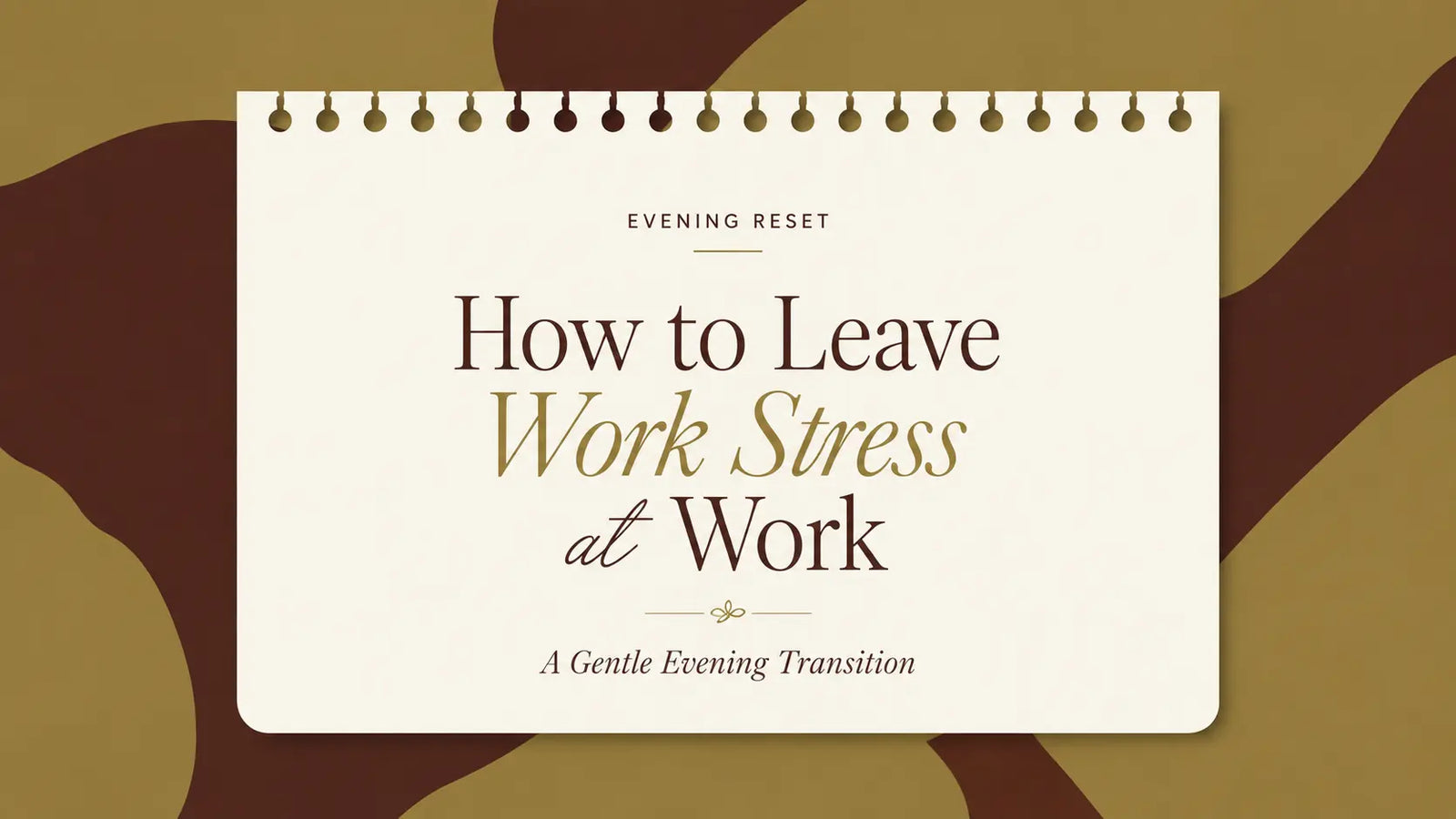 How to Leave Work Stress at Work: A Gentle Evening Transition